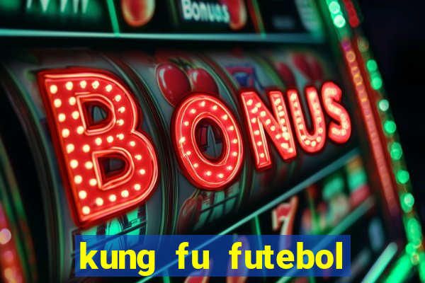 kung fu futebol clube filme completo dublado